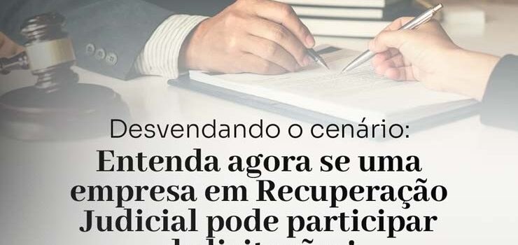 Desvendando o cenário: Entenda agora se uma empresa em Recuperação Judicial pode participar de licitações!